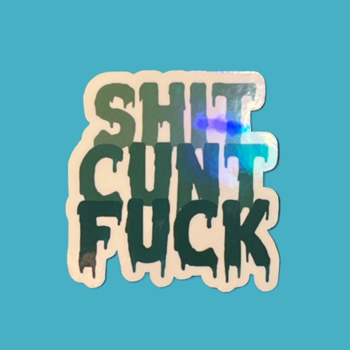 ShitCuntFuck Holographic Sticker