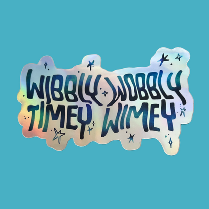 Wibbly Wobbly Timey Wimey Sticker (Holographic)